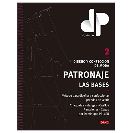 Diseño y confección de moda. Patronaje. Las bases. Vol. 2: Método para diseñar y confeccionar prendas de vestir Chaquetas - Mangas - Cuellos - Pantalones - Capas por Dominique PELLEN (DISE?O DE MODA)
