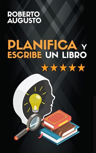 PLANIFICA Y ESCRIBE UN LIBRO: Guía completa para escribir tu primer libro (SERIE ESCRITURA CREATIVA nº 6)