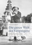 Die ganze Welt des Vergnügens: Berliner Vergnügungsparks der 1880er bis 1930er Jahre