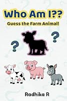 Who Am I?: Guess the farm Animal! (Who Am I? – Guessing Fun for Curious Kids) B0F5PMFH2K Book Cover