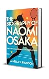 The biography of Naomi Osaka : The Quiet Champion Who Changed the Game