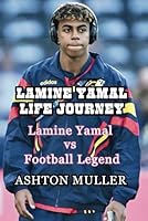 LAMINE YAMAL LIFE JOURNEY: Lamine Yamal vs Football Legend B0F5VBS8M4 Book Cover