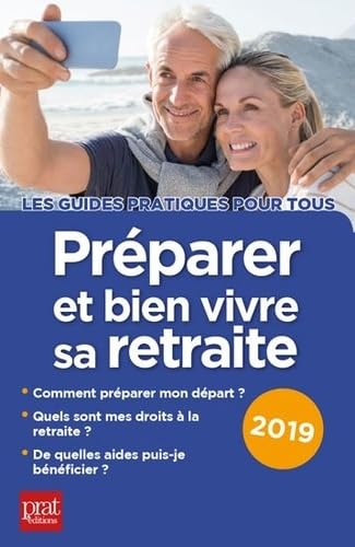 Préparer et bien vivre sa retraite 2019: Comment préparer mon
