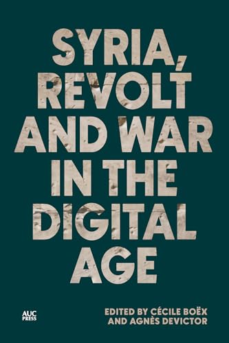 Syria, Revolt and War in the Digital Age (English Edition)