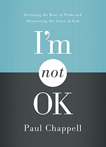 I’m Not OK: Defeating the Root of Pride and Discovering the Grace of God
