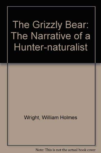 The Grizzly Bear: The Narrative of a Hunter-Nat... 0803209274 Book Cover