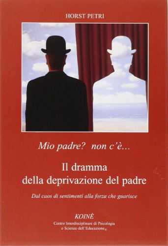 Mio padre? Non c'è... Il dramma della deprivazione del padre. Dal caos di sentimenti alla forza che guarisce