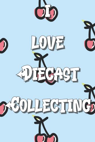 I Love Diecast Collecting Notebook: Lined Journal, 120 Pages, 6 x 9, Gift Fo Athletes, Family and Food Lovers, Cherries 1 Fun Letters Matte Finish (Diecast Collecting Journal)
