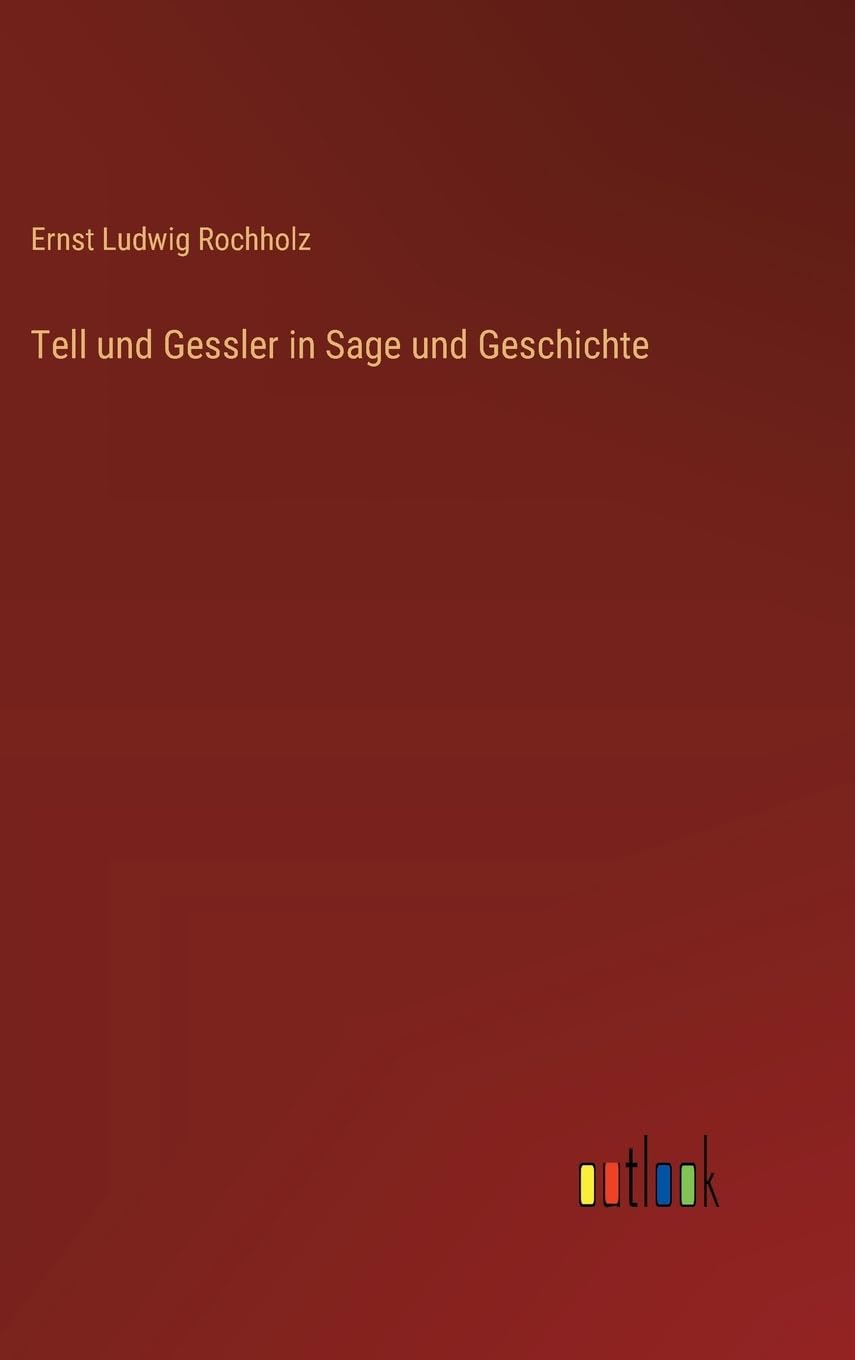 Tell und Gessler in Sage und Geschichte
