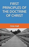 FIRST PRINCIPLES OF THE DOCTRINE OF CHRIST B0D847X4NZ Book Cover