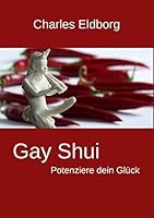 Gay Shui - Potenziere dein Glück: Feng Shui für Schwule und Lesben 3739209658 Book Cover