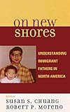 On New Shores: Understanding Immigrant Fathers in North America