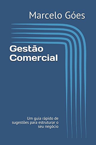 Gestão Comercial: Um guia rápido de sugestões para estruturar o s...