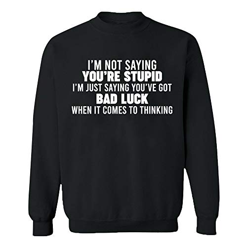 CRAZYDAISYWORLD Unisex Crewneck Sweatshirt, I'm Not Saying You're Stupid, Custom Sweater, Slim Fit, Long Sleeve Sweater