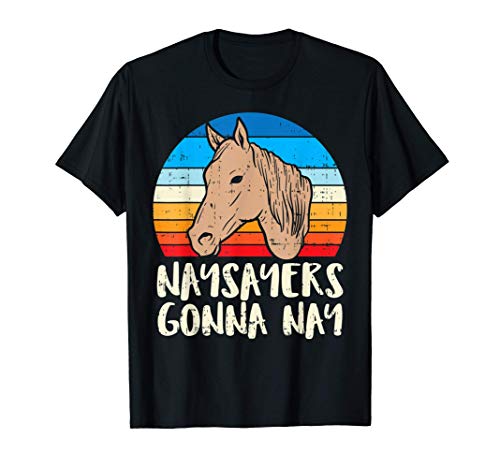 Naysayers Gonna Nay Horse Horseback Riding Equestrian Gift Camiseta