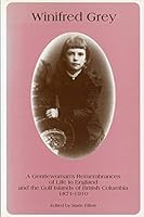 Winifred Grey: A gentlewoman's remembrances of life in England and the Gulf Islands of British Columbia 1871-1910 0969167415 Book Cover