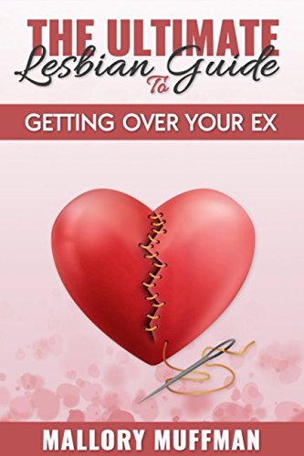 The Ultimate Lesbian Guide To: Getting Over Your Ex