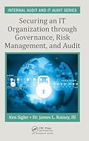Securing an IT Organization through Governance, Risk Management, and Audit 1498737315 Book Cover