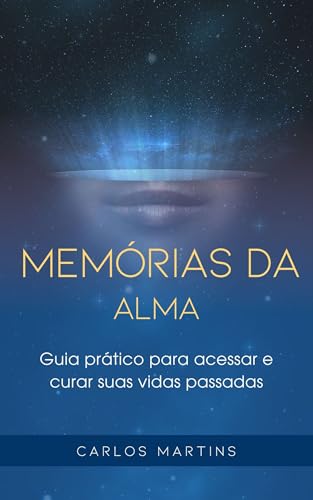 Além da Alma: Um Guia Prático para Acessar e Curar Suas Vidas Passadas