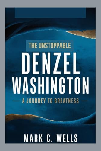 Preisvergleich Produktbild THE UNSTOPPABLE DENZEL WASHINGTON: A JOURNEY TO GREATNESS