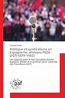 Politique et Syndicalisme en Espagne : Les Relations Psoe-Ugt(1879-1982) 3841633773 Book Cover