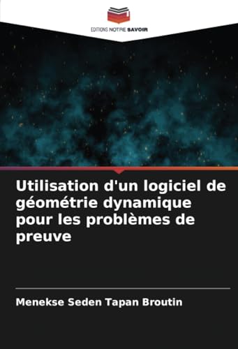 Utilisation d'un logiciel de géométrie dynamique pour les problèmes de preuve (French Edition)