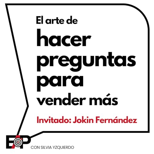 El arte de preguntar para saber c&oacute;mo vender m&aacute;s con Jokin Fern&aacute;ndez. Ep.115/T2