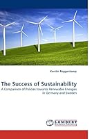The Success of Sustainability: A Comparison of Policies towards Renewable Energies in Germany and Sweden 3838329864 Book Cover