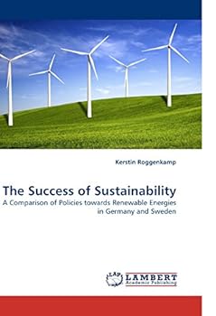 The Success of Sustainability: A Comparison of Policies towards Renewable Energies in Germany and Sweden
