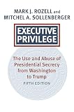 Executive Privilege: The Use and Abuse of Presidential Secrecy from Washington to Trump (Studies in Government and Public Policy)