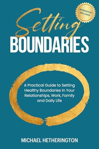 Setting Boundaries: A Practical Guide to Setting Healthy Boundari...