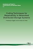 Coding Techniques for Repairability in Networked Distributed Storage Systems (Foundations and...