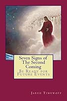 Seven Signs of the Second Coming: Be Ready for Future Events 1495917967 Book Cover