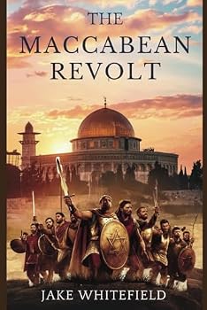 The Maccabean Revolt: A Comprehensive Guide Exploring the History and Legacy of the Maccabees and the Hasmonean Dynasty