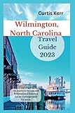 Wilmington North Carolina Travel Guide 2023: An Insider's Secrets and Personalized Itinerary for an Unforgettable Vacation (Travels)