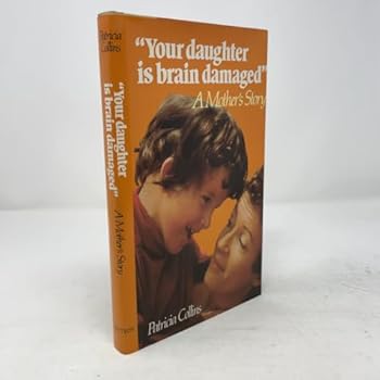 Hardcover Your Daughter is Brain Damaged: A Mother's Story Book