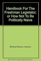 Handbook For The Freshman Legislator; or How Not To Be Politically Naive B001NNGHAK Book Cover