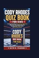 CODY RHODES QUIZ BOOK FOR KIDS: Test Your Knowledge of The American Nightmare’s WWE Career, WrestleMania Moments, Championships, Rivals, Family, and Wrestling Journey B0HDM6V94Q Book Cover