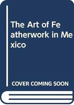 Hardcover The Art of Featherwork in Mexico Book