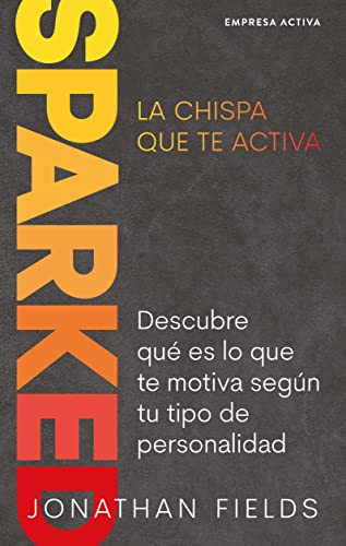 Portada de SPARKED, La chispa que te activa: Descubre qué es lo que te motiva según tu tipo de personalidad