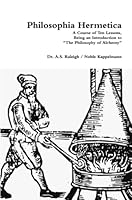 Philosophia Hermetica: A Course of Ten Lessons, Being an Introduction to "The Philosophy of Alchemy" 132935897X Book Cover