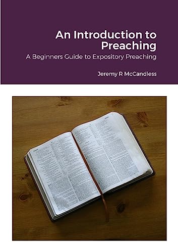 An Introduction to Preaching: A Beginners Guide to Expository Preaching