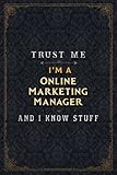 Online Marketing Manager Notebook Planner - Trust Me I'm A Online Marketing Manager And I Know Stuff Jobs Title Cover Journal: Gym, Over 110 Pages, ... cm, A5, 6x9 inch, Passion, Daily, Business