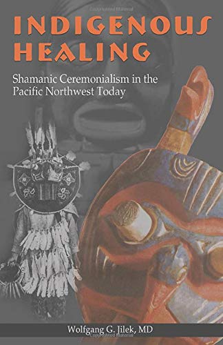 Indigenous Healing: Shamanic Ceremonialism in the Pacific Northwest Today (Cultures in Review Series) Paperback – Illustrated, 16 Nov. 2019