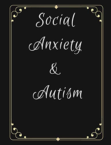 Social Anxiety and Autism Workbook: Ideal and Perfect Gift for Social Anxiety and Autism Workbook | Best gift for You, Parent, Wife, Husband, ... Gift Workbook and Notebook| Best Gift Ever