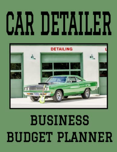 Car Detailer Business Budget Planner: 8.5' x 11' Auto Detailing One Year 12 Month Organizer to Record Monthly Business Budgets, Income, Expenses, ... Info, Tax Deductions and Mileage (118 Pages)