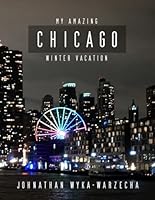 My Amazing Chicago Winter Vacation: Beautiful Chicago Photography and Architecture in Winter | Full Color Pages Urban Skyscrapers, Chicago Skyline | Coffee Table Book (Coffee Table Book Series) B0CTCP3GN1 Book Cover