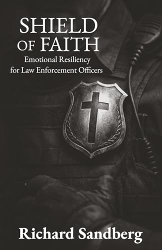 Shield of Faith: Emotional Resiliency for Law Enforcement Officers (The Thrive Series)