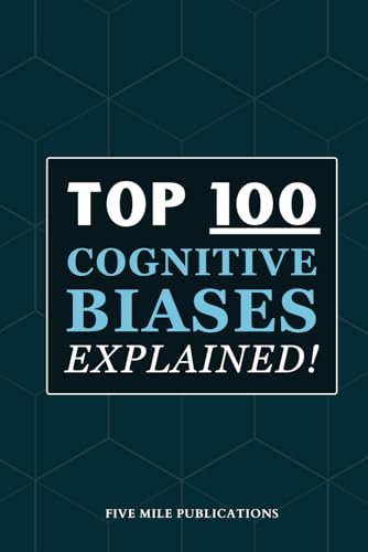Top 100 Cognitive Biases Explained!: Hidden Brain Tricks That Control