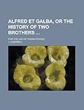 galbani mascarpone rezepte  Alfred Et Galba, or the History of Two Brothers; For the Use of Young People